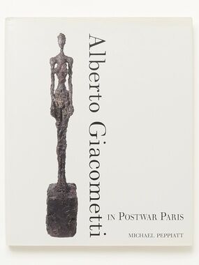 Alberto Giacometti in Postwar Paris - Michael Peppiatt - Yale, 2001